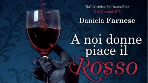 Il nuovo romanzo della scrittrice Daniela Farnese ci svela un segreto: “A noi donne piace il rosso”!