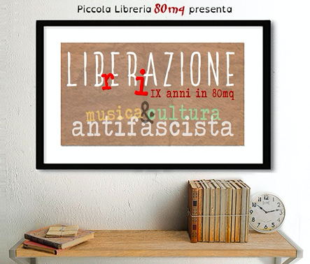 Il 21 e 28 Aprile torna LIBrERiAZIONE: Liberazione e IX compleanno di 80mq