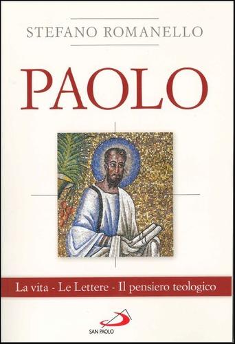 La vita e il pensiero teologico di Paolo di Tarso nel libro di Stefano Romanello